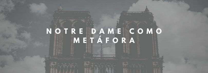 blog Notre Dame como metáfora