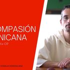 La compasión dominicana (Fr. Ángel Fariña, O.P.)