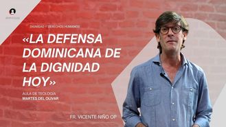 La defensa dominicana de la dignidad hoy: del carisma al compromiso por Fr. Vicente Niño Orti OP