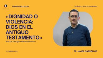 Dignidad o Violencia: cómo entender a Dios en el Antiguo Testamento por fray Javier Garzón