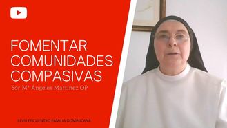Fomentar comunidades compasivas (Sor Ma Ángeles Martínez, O.P.)
