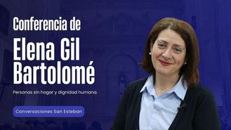 Personas sin hogar y dignidad humana | Elena Gil Bartolomé (Fundación San Martín de Porres)